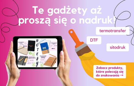 Te gadżety aż proszą się o znakowanie - DTF, sitodruk, termotransfer