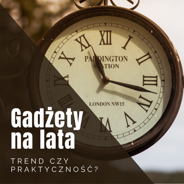 Produkty, które ludzie zachowują na lata - nowy kierunek w gadżetach reklamowych