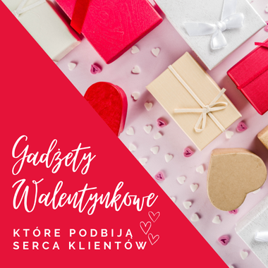 Z miłości do gadżetów reklamowych, czyli jak podbić serca klientów na Walentynki